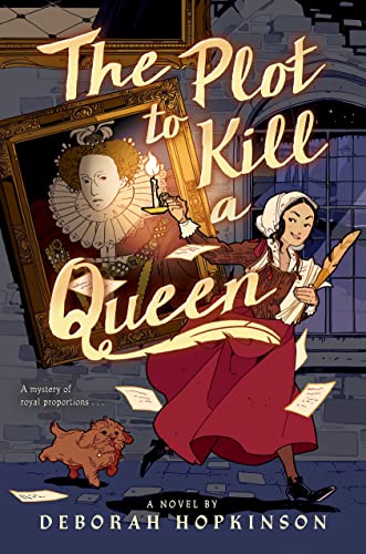 The Plot to Kill a Queen: A Royal Spy in Three Acts, Also Including the Princess Saves the Cakes, a One-act Play T6o Perform With a Company of Friends